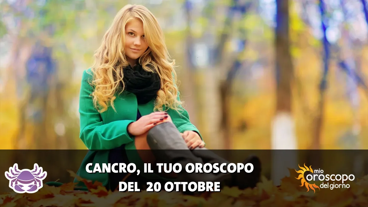 Oroscopo del Cancro du martedì 20 ottobre 2026