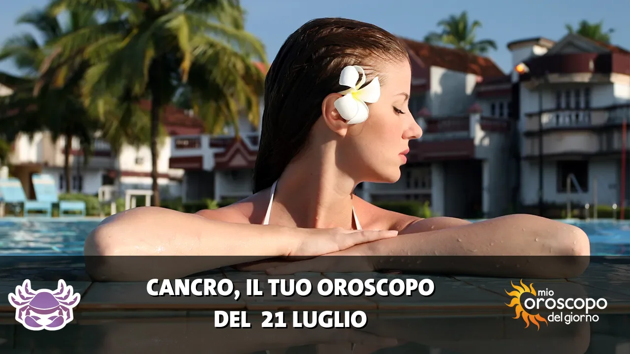 Oroscopo del Cancro du martedì 21 luglio 2026