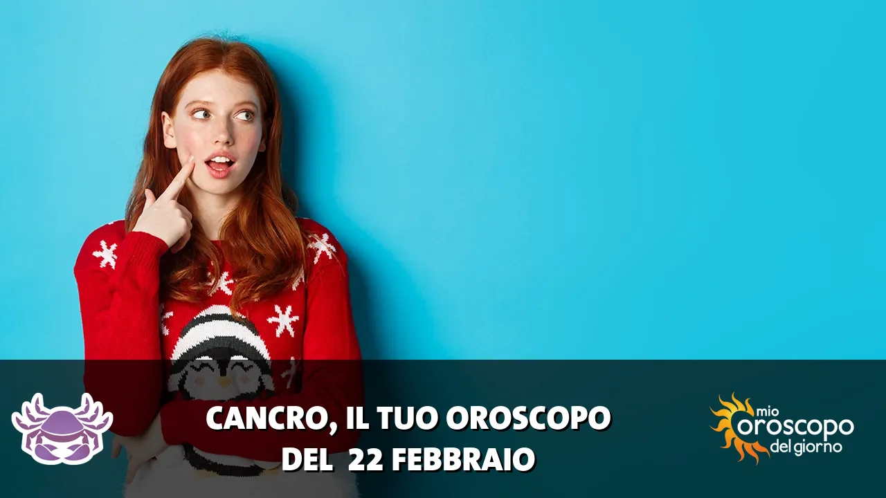 Oroscopo del Cancro du domenica 22 febbraio 2026