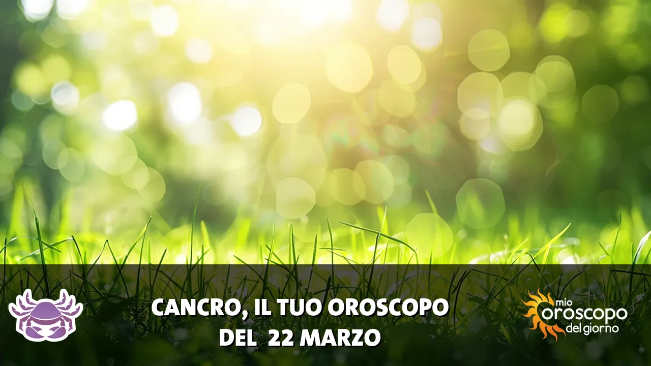 Oroscopo del Cancro du domenica 22 marzo 2026