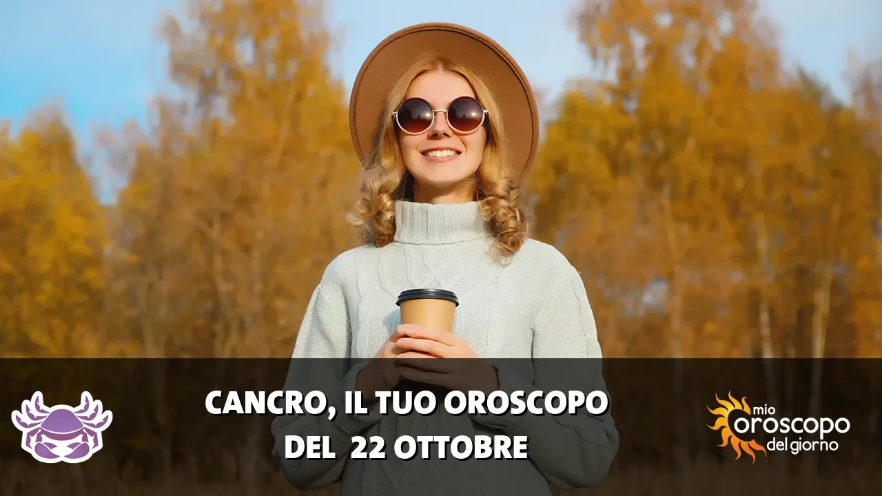 Oroscopo del Cancro du giovedì 22 ottobre 2026