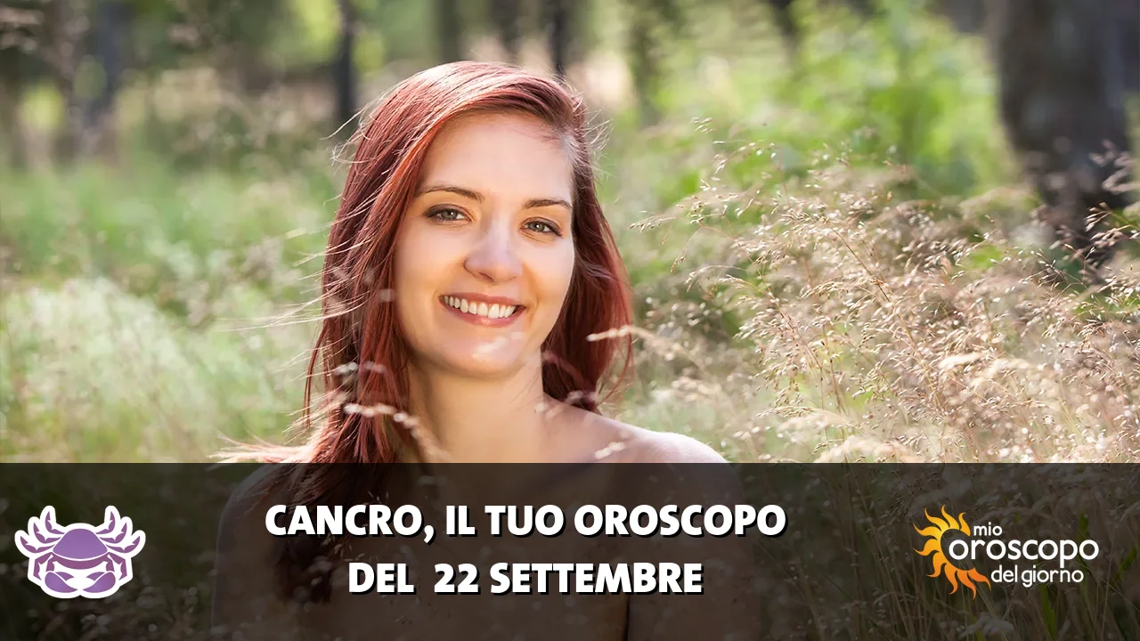 Oroscopo del Cancro du martedì 22 settembre 2026