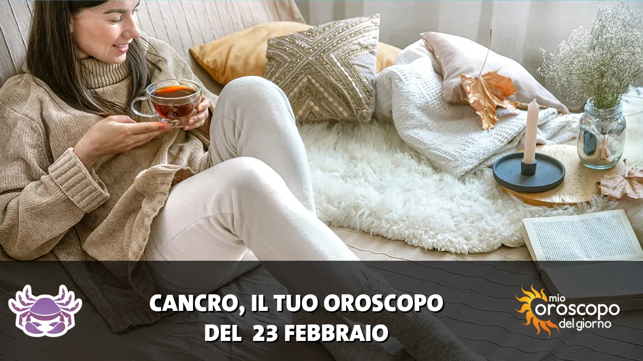 Oroscopo del Cancro du lunedì 23 febbraio 2026