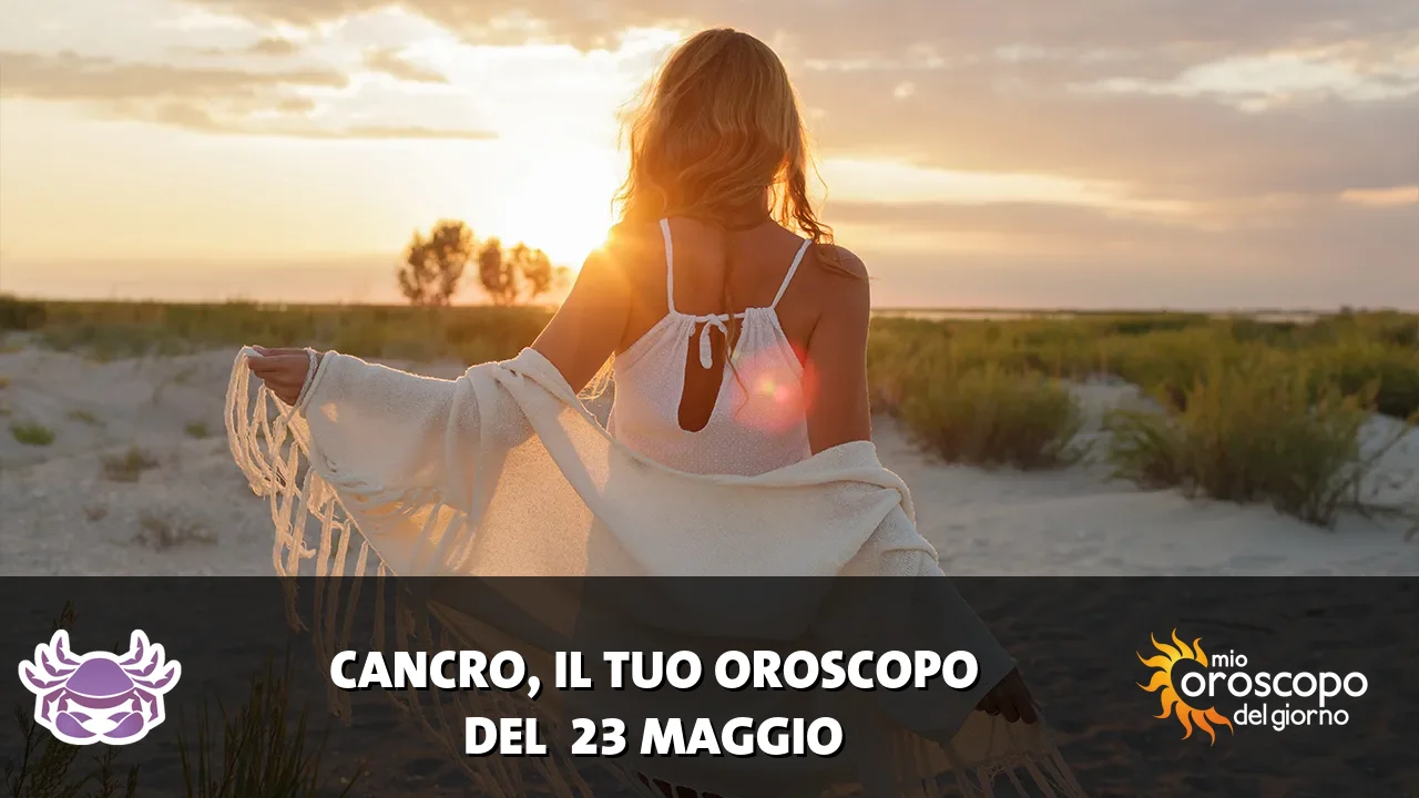 Oroscopo del Cancro du sabato 23 maggio 2026