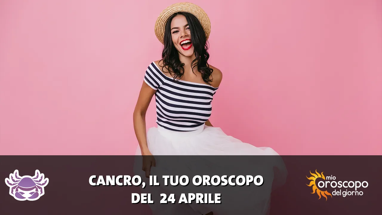 Oroscopo del Cancro du venerdì 24 aprile 2026
