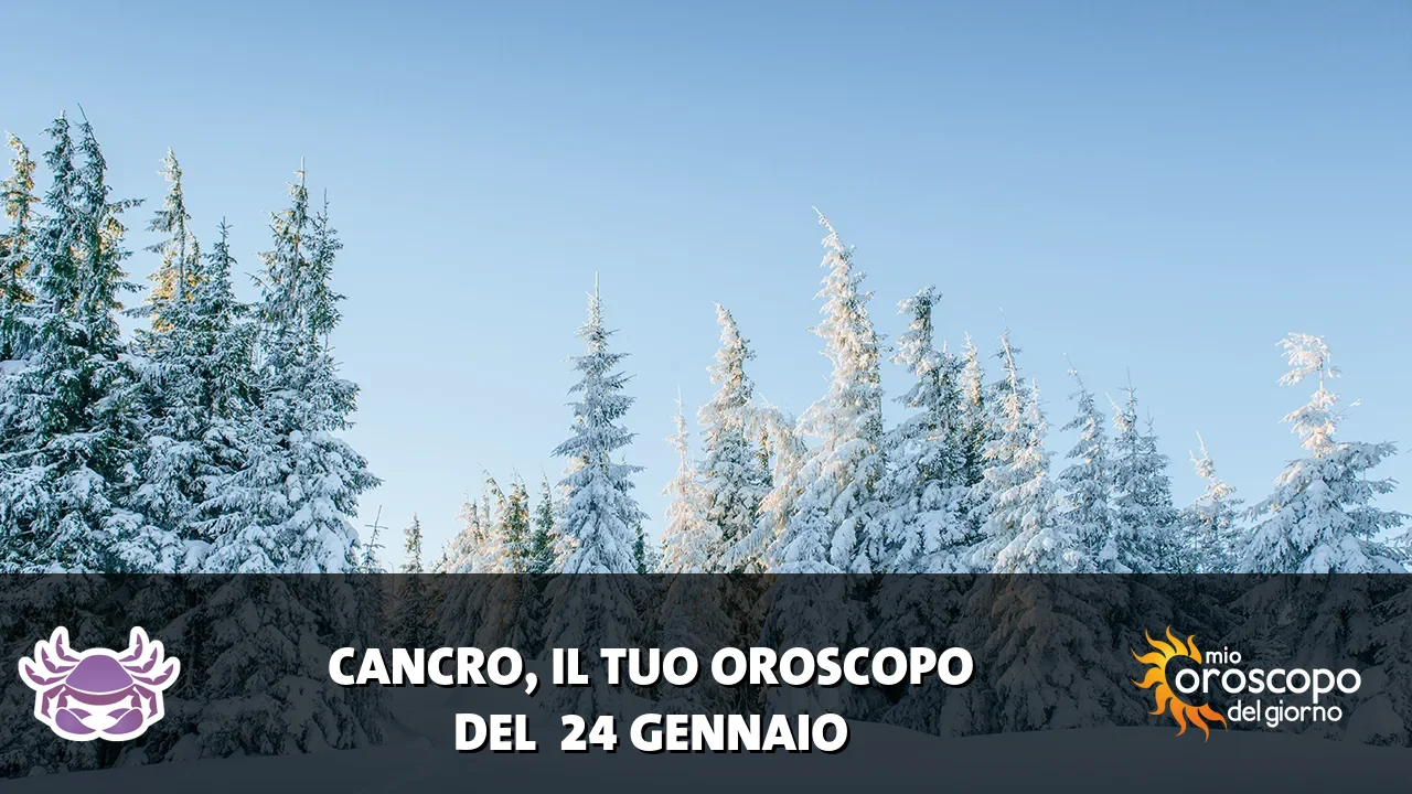 Oroscopo del Cancro du sabato 24 gennaio 2026