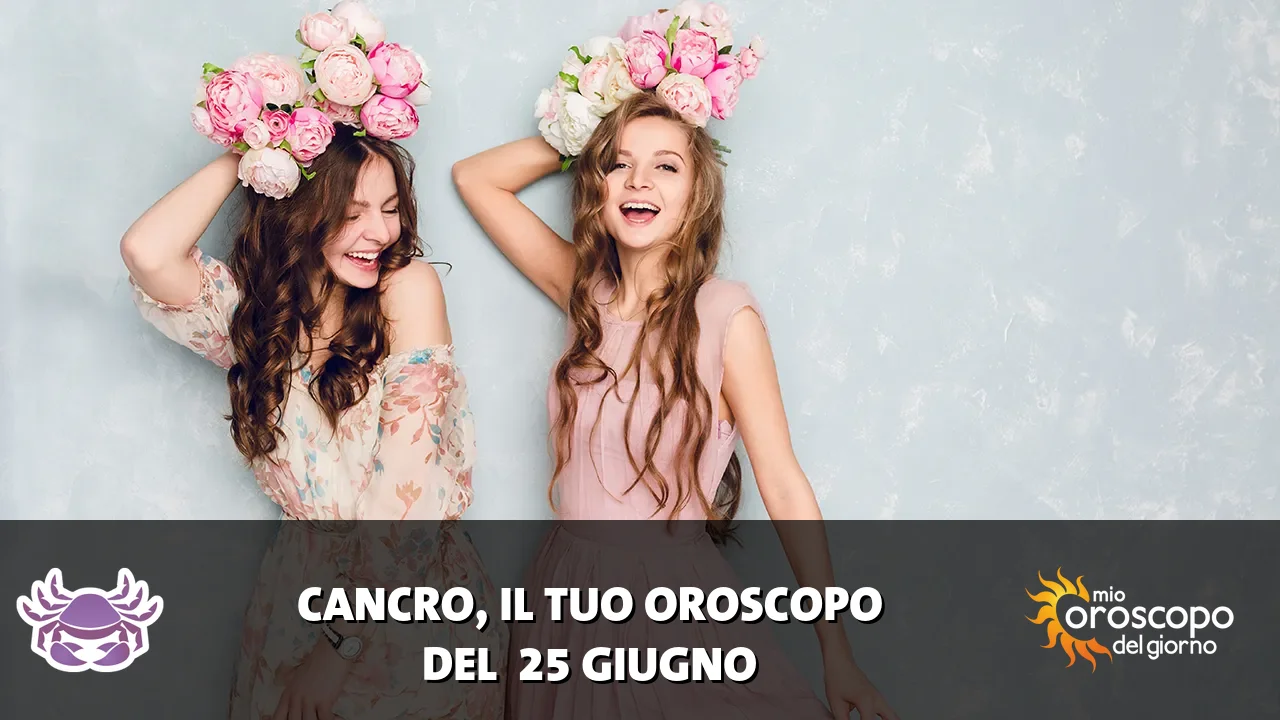 Oroscopo del Cancro du giovedì 25 giugno 2026
