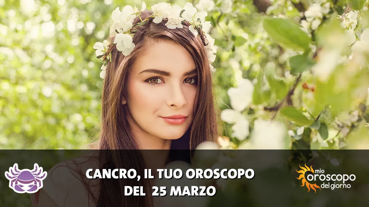 Oroscopo del Cancro du mercoledì 25 marzo 2026