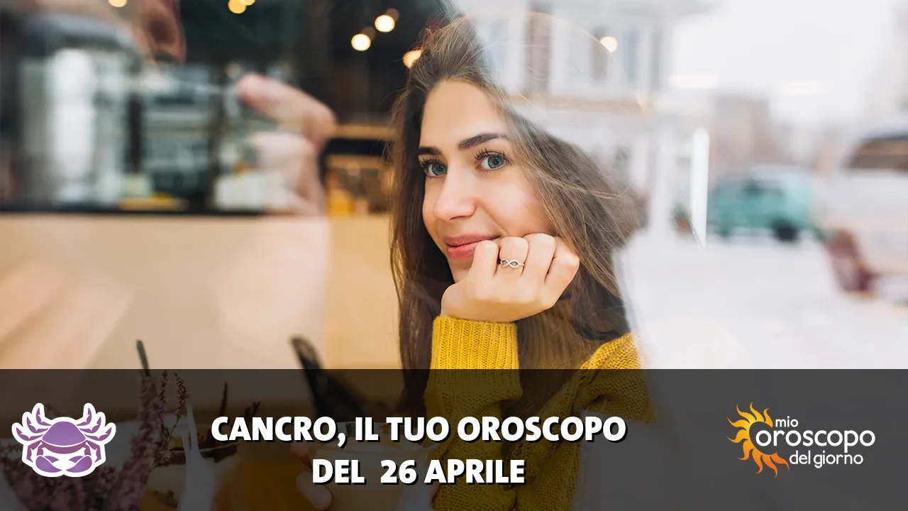 Oroscopo del Cancro du domenica 26 aprile 2026