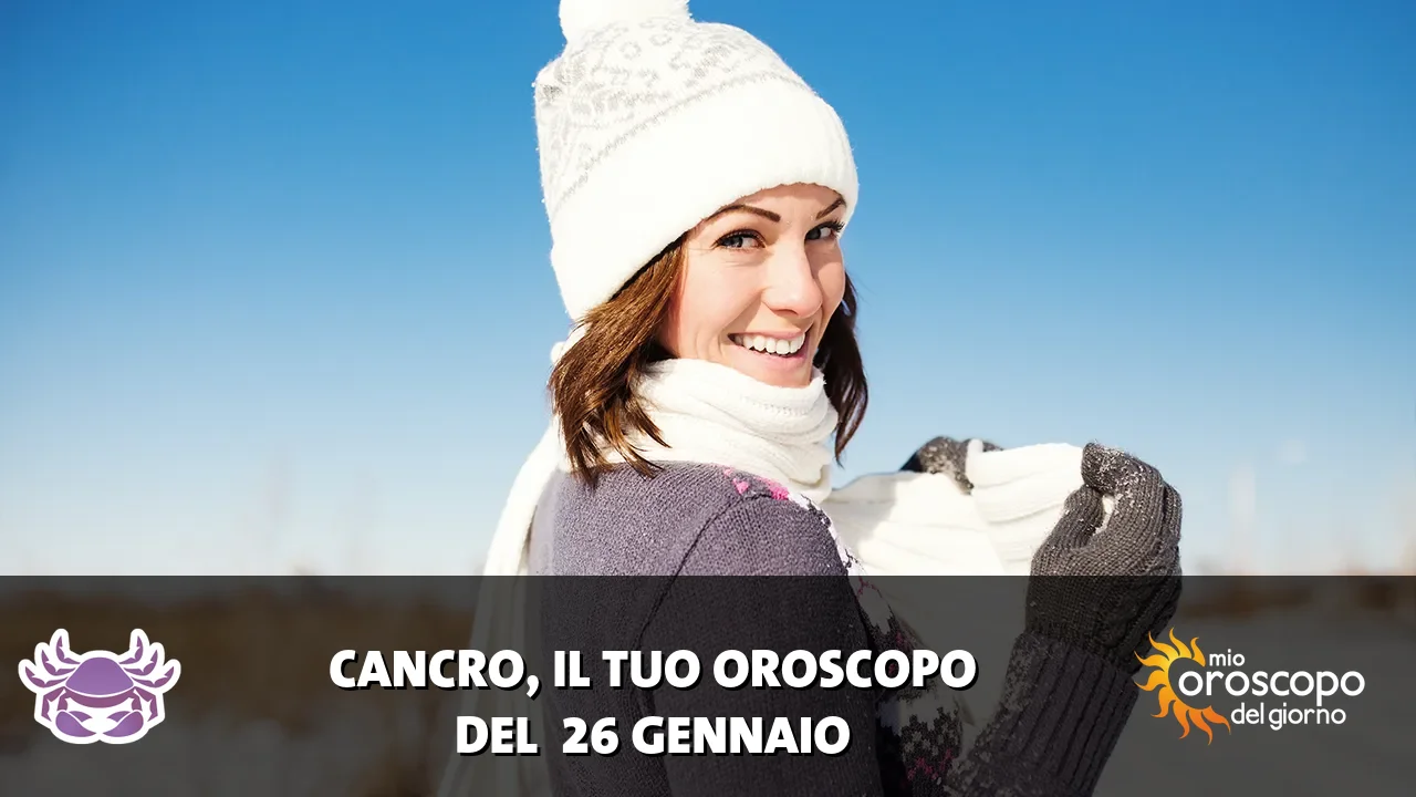 Oroscopo del Cancro du lunedì 26 gennaio 2026