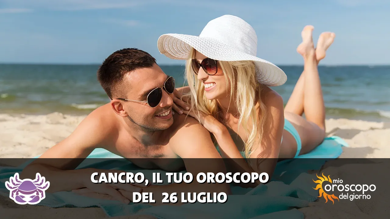 Oroscopo del Cancro du domenica 26 luglio 2026