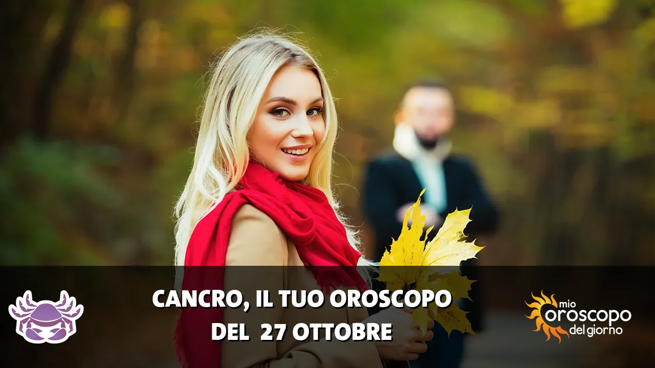 Oroscopo del Cancro du martedì 27 ottobre 2026