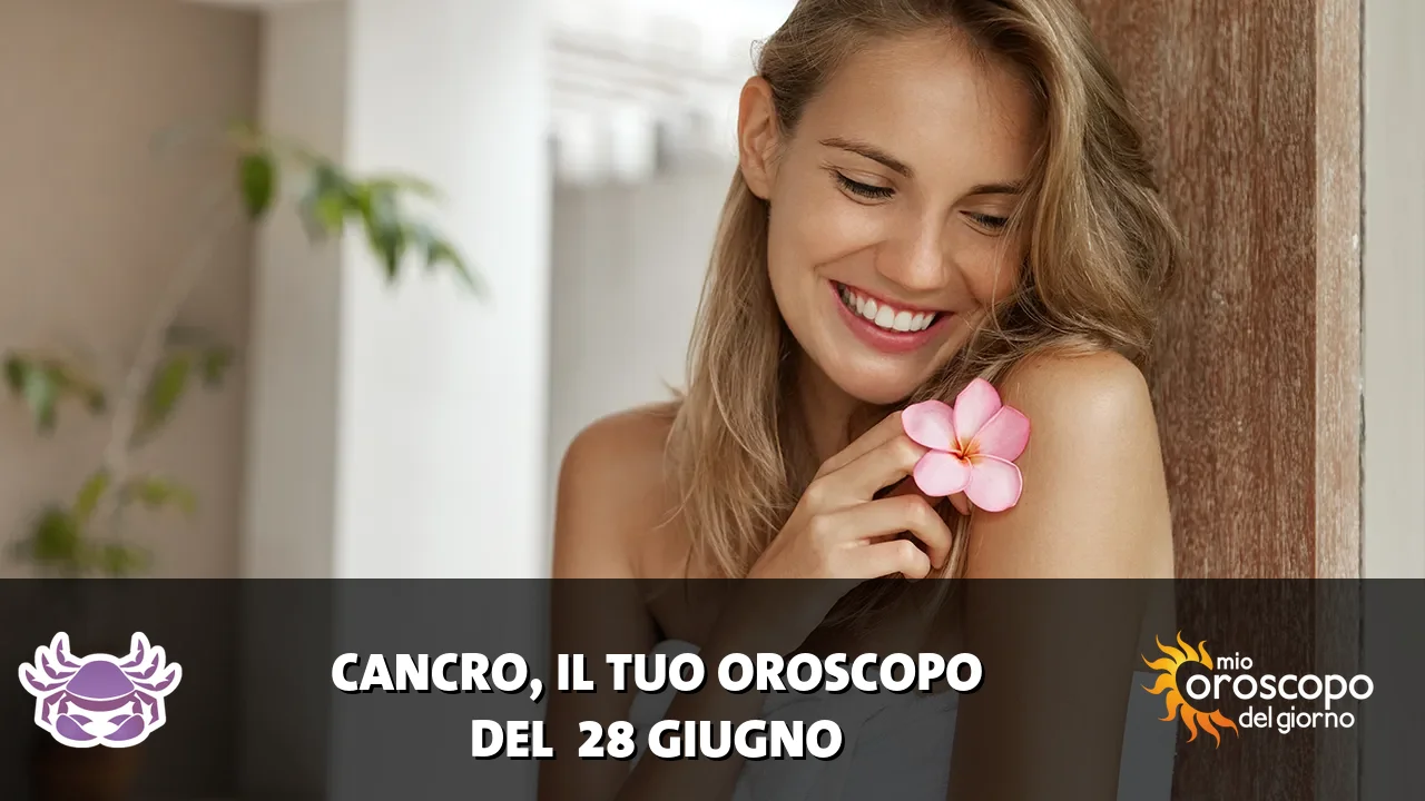 Oroscopo del Cancro du domenica 28 giugno 2026