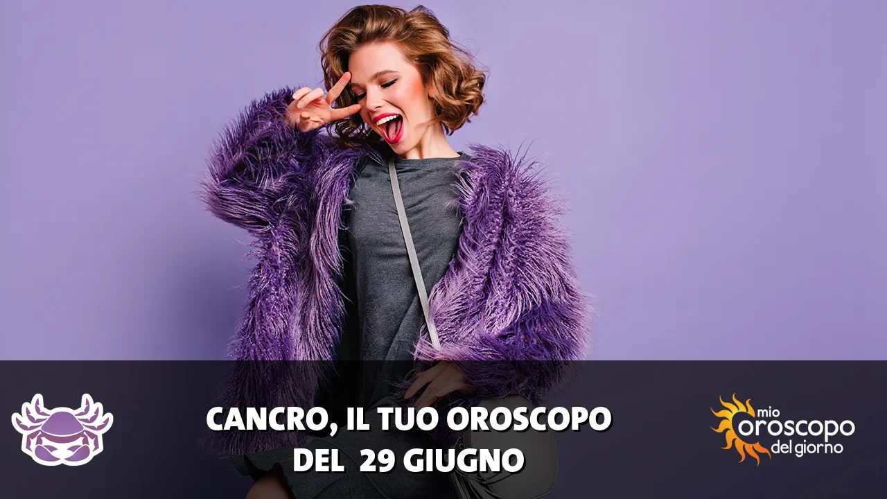 Oroscopo del Cancro du lunedì 29 giugno 2026