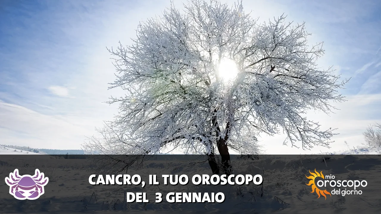 Oroscopo del Cancro du sabato 3 gennaio 2026