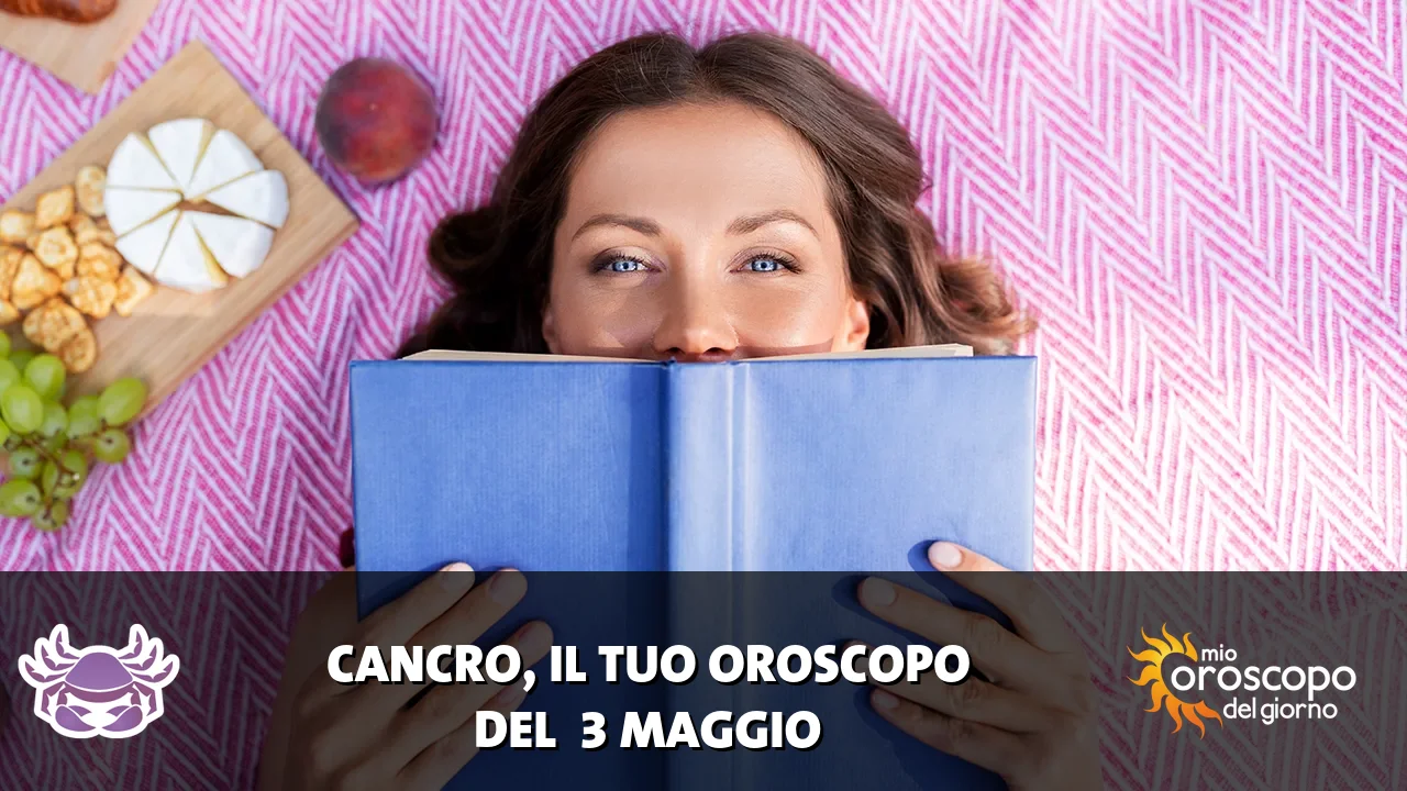 Oroscopo del Cancro du domenica 3 maggio 2026