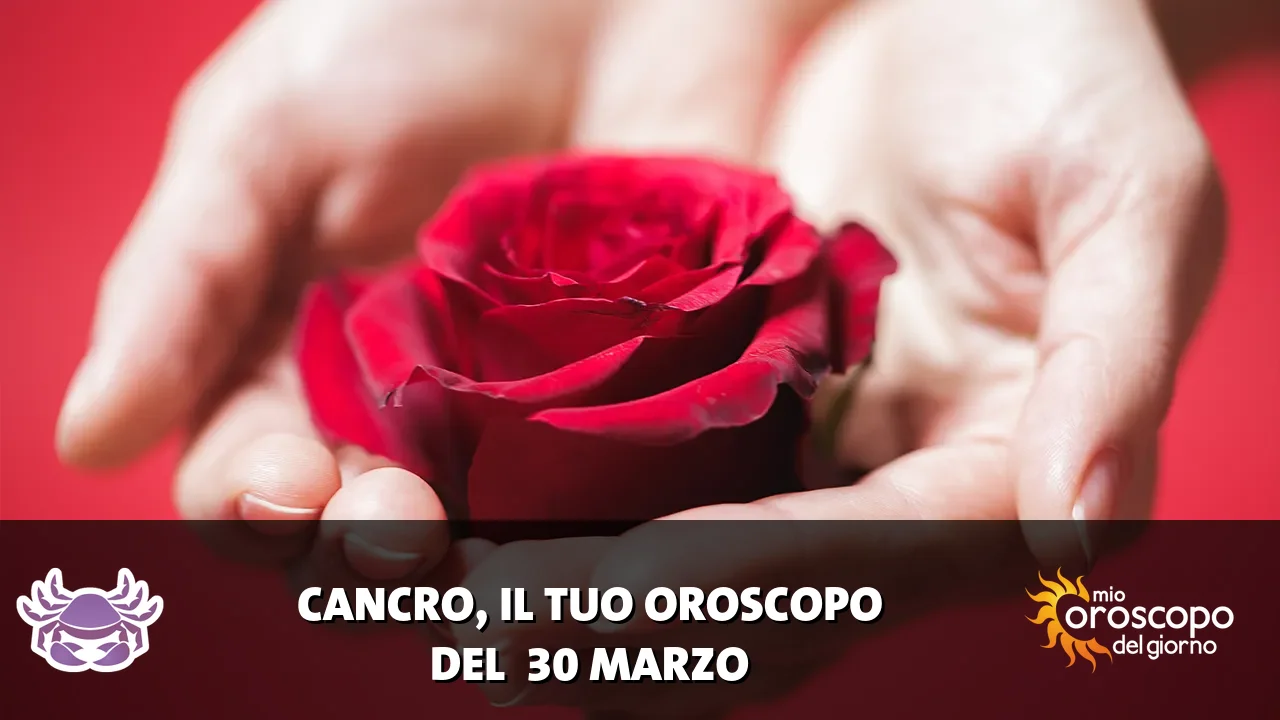 Oroscopo del Cancro du lunedì 30 marzo 2026
