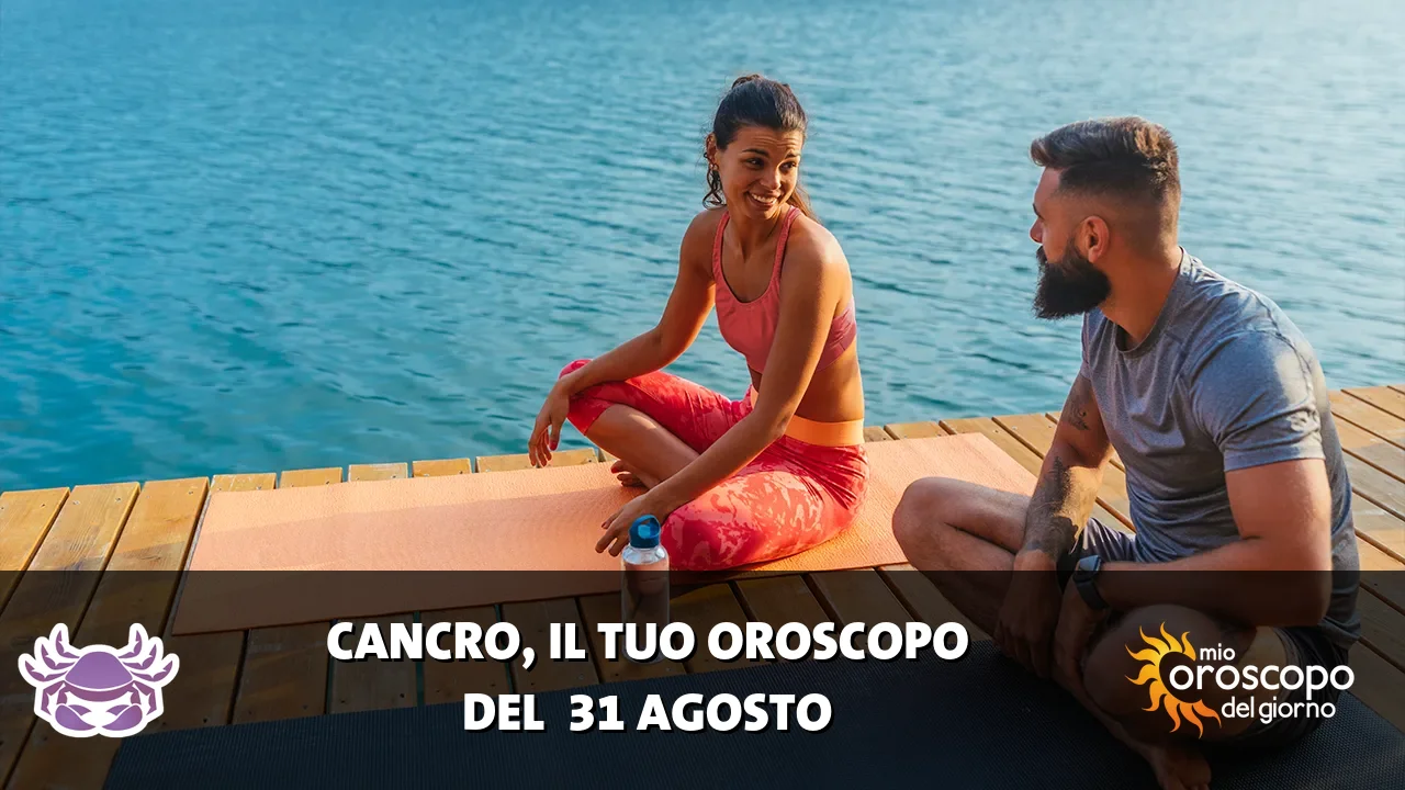 Oroscopo del Cancro du lunedì 31 agosto 2026