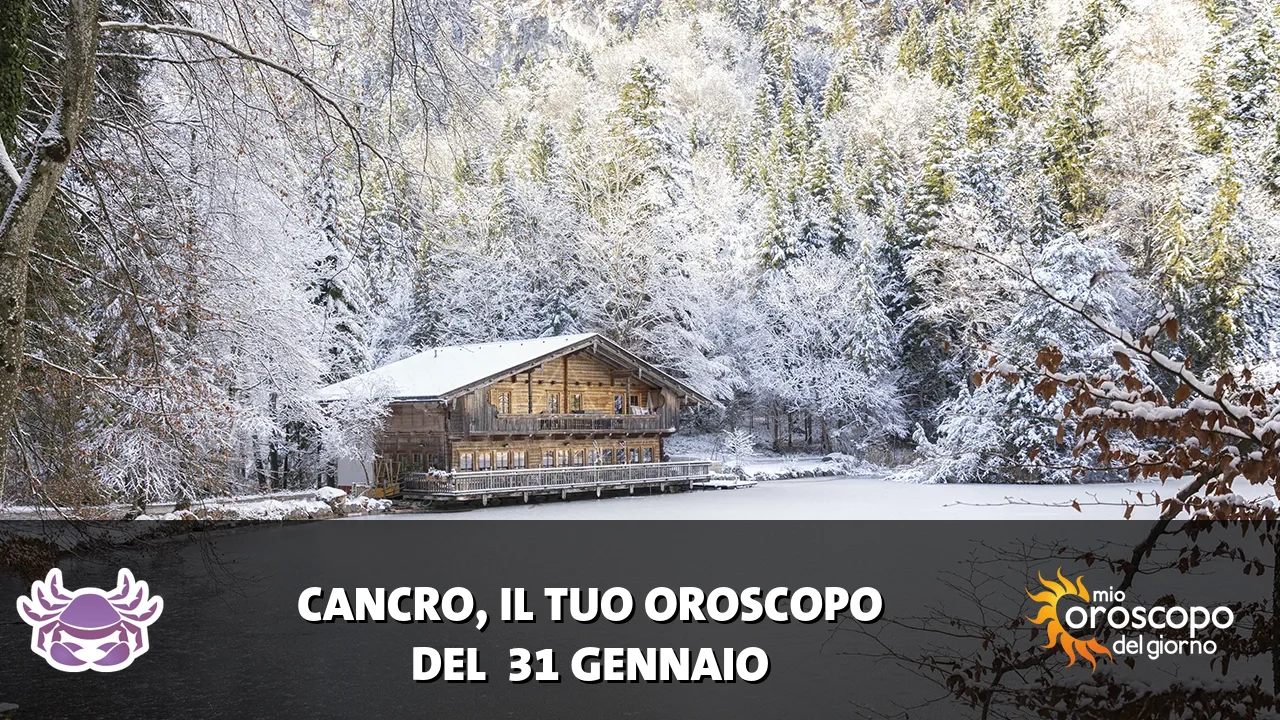 Oroscopo del Cancro du sabato 31 gennaio 2026