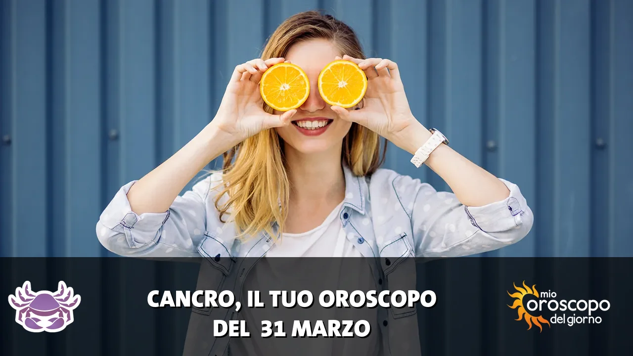 Oroscopo del Cancro du martedì 31 marzo 2026