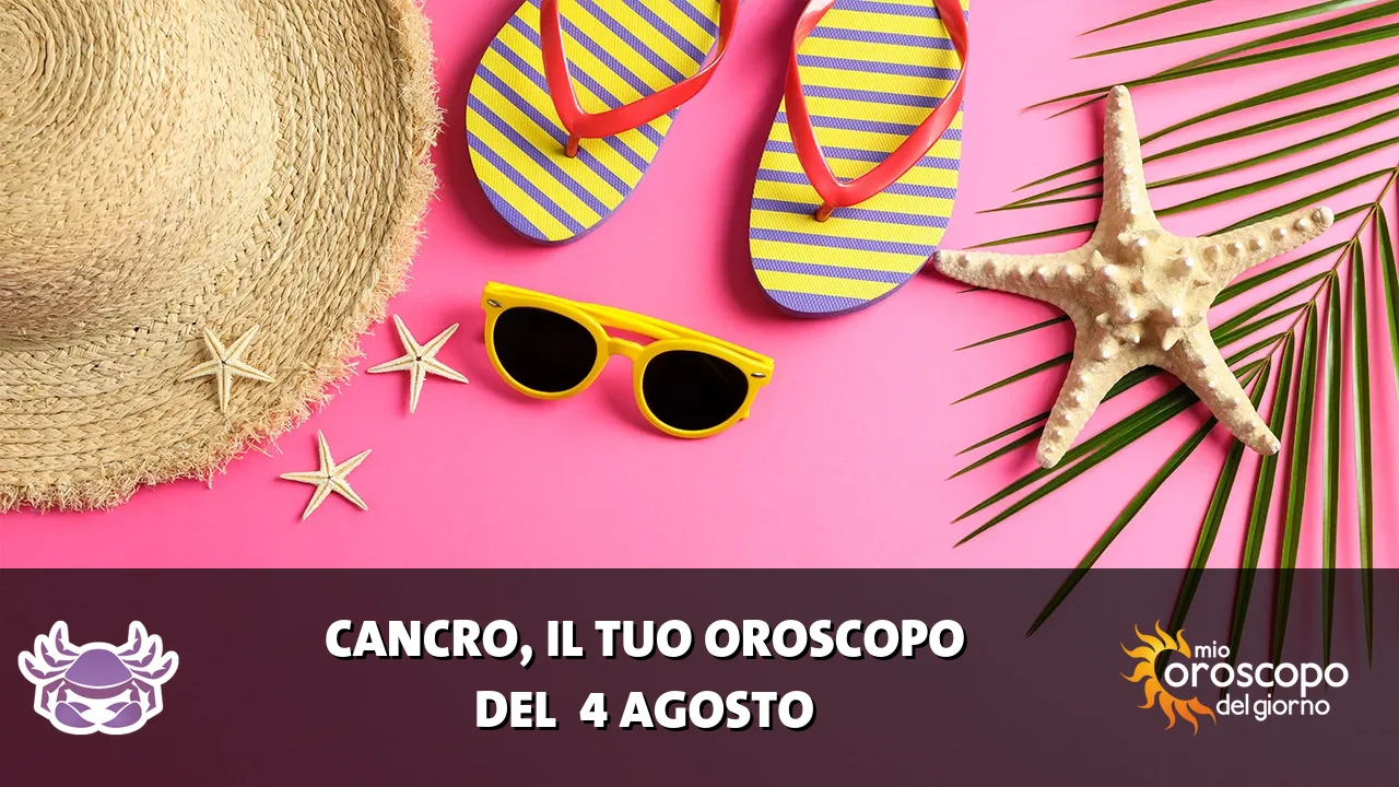 Oroscopo del Cancro du martedì 4 agosto 2026