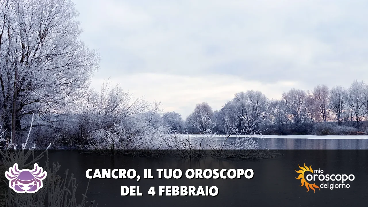 Oroscopo del Cancro du mercoledì 4 febbraio 2026