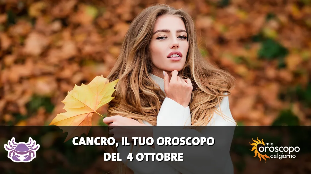Oroscopo del Cancro du domenica 4 ottobre 2026