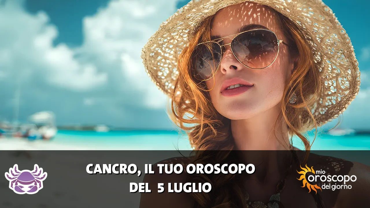 Oroscopo del Cancro du domenica 5 luglio 2026