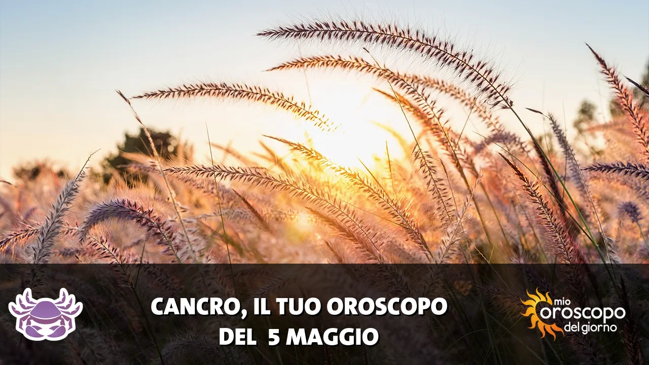Oroscopo del Cancro du martedì 5 maggio 2026