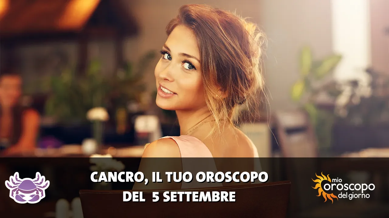 Oroscopo del Cancro du sabato 5 settembre 2026