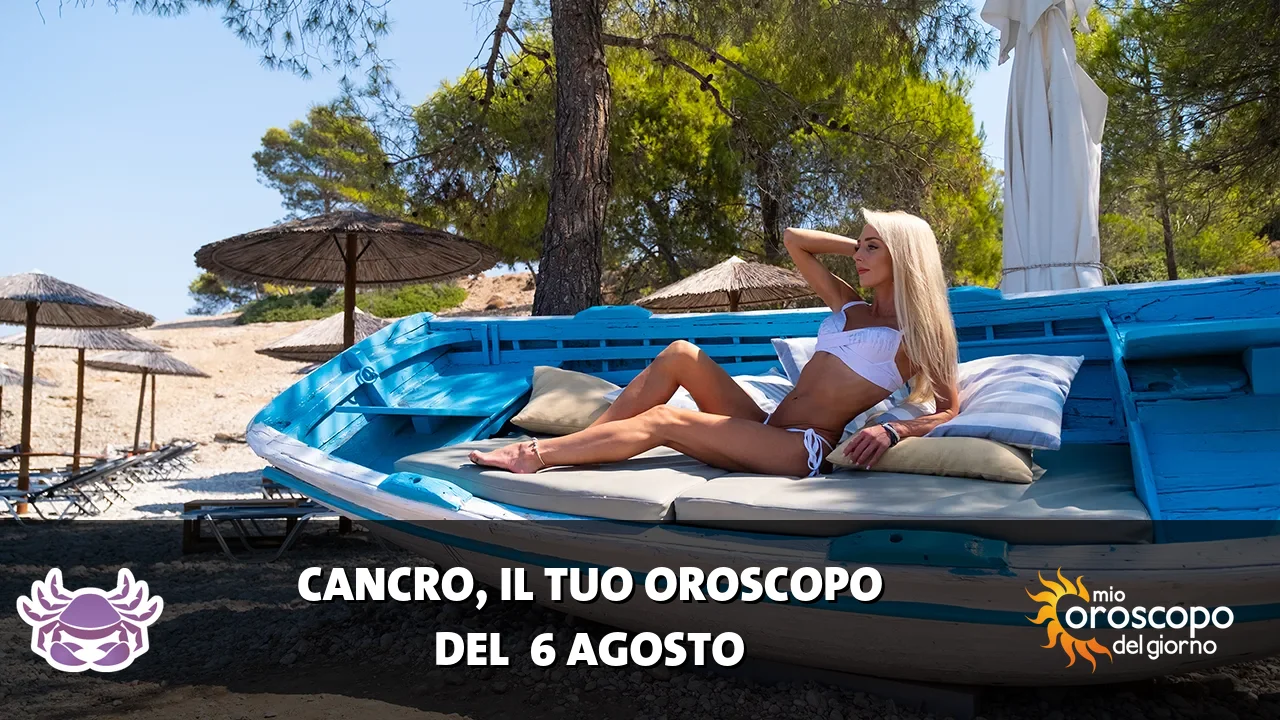 Oroscopo del Cancro du giovedì 6 agosto 2026