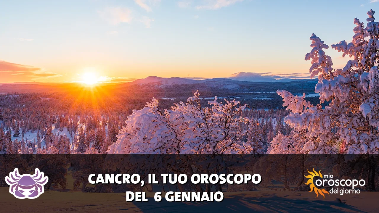 Oroscopo del Cancro du martedì 6 gennaio 2026