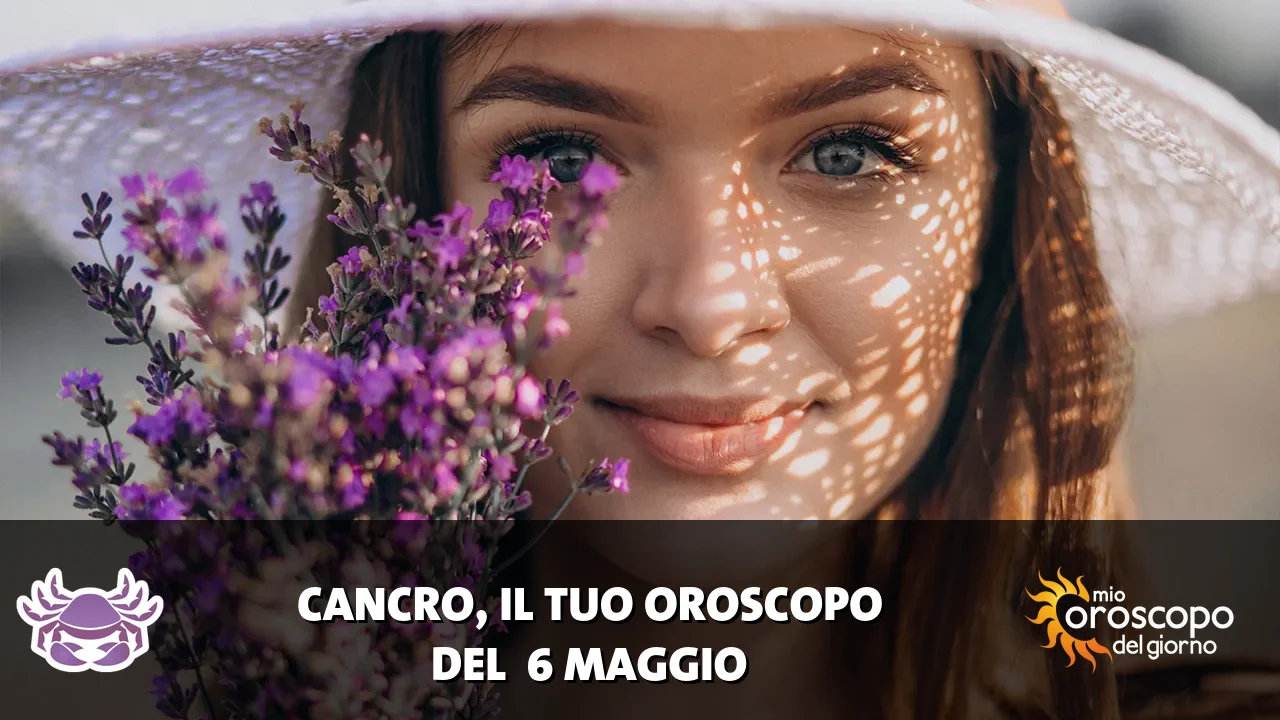Oroscopo del Cancro du mercoledì 6 maggio 2026