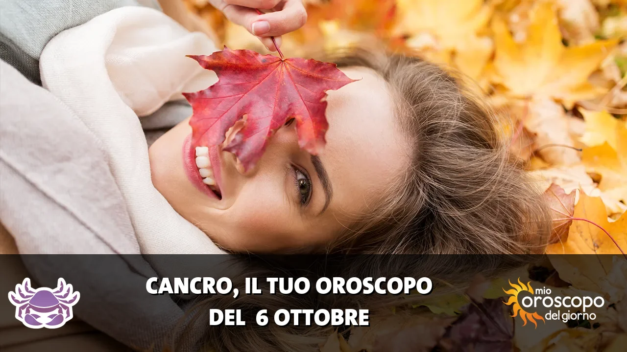 Oroscopo del Cancro du martedì 6 ottobre 2026