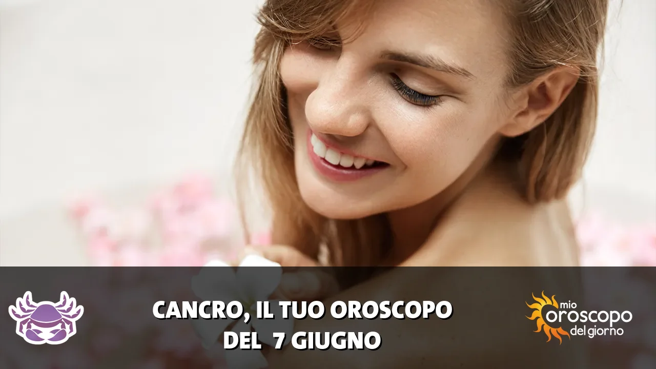 Oroscopo del Cancro du domenica 7 giugno 2026