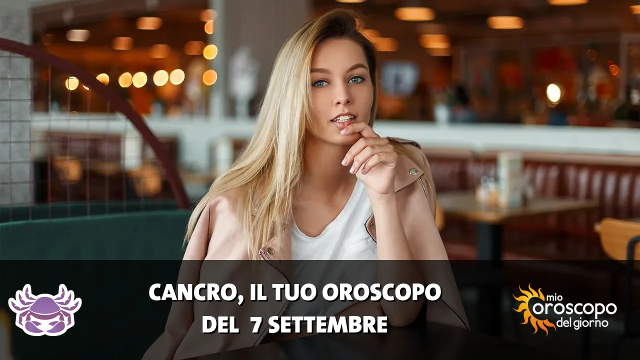 Oroscopo del Cancro du lunedì 7 settembre 2026