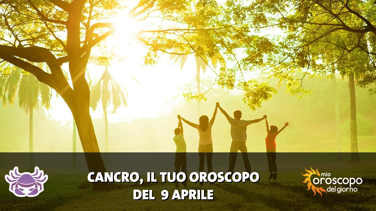 Oroscopo del Cancro du giovedì 9 aprile 2026
