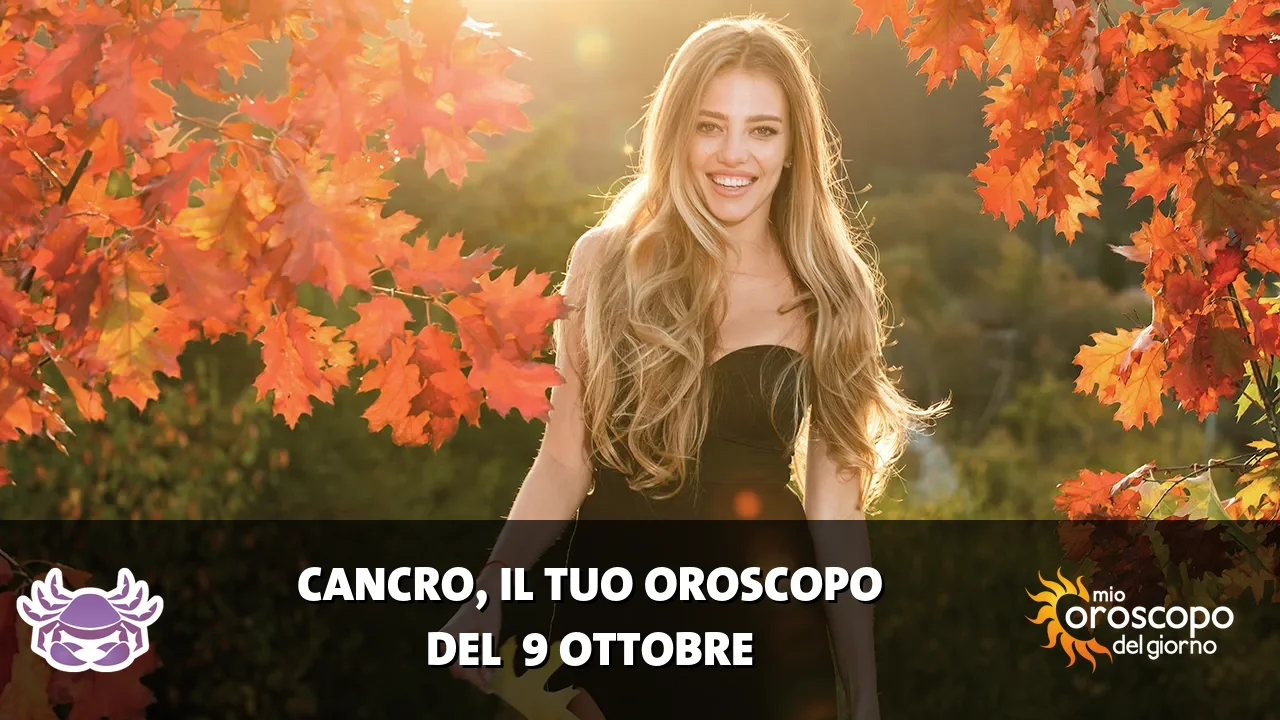 Oroscopo del Cancro du venerdì 9 ottobre 2026