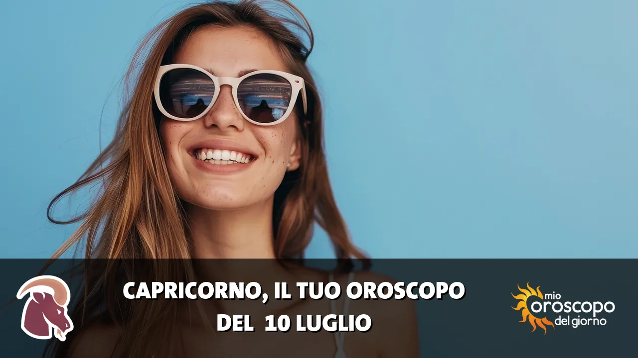 Oroscopo del Capricorno du venerdì 10 luglio 2026