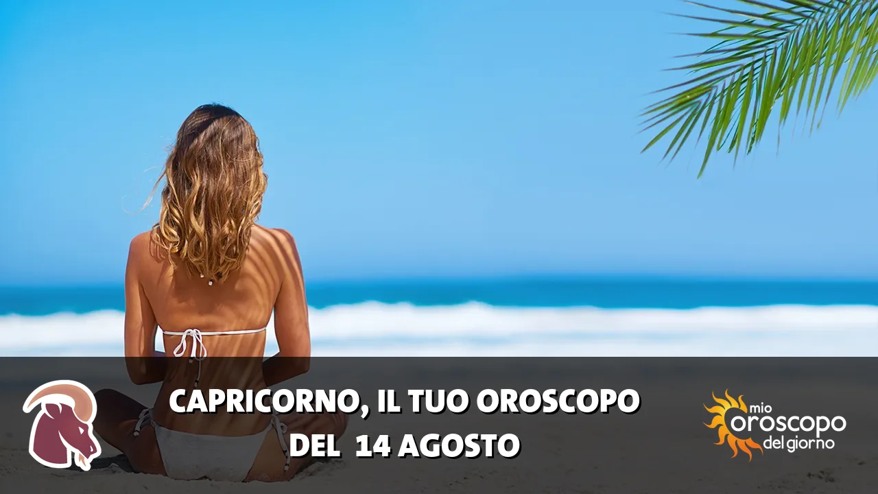 Oroscopo del Capricorno du venerdì 14 agosto 2026