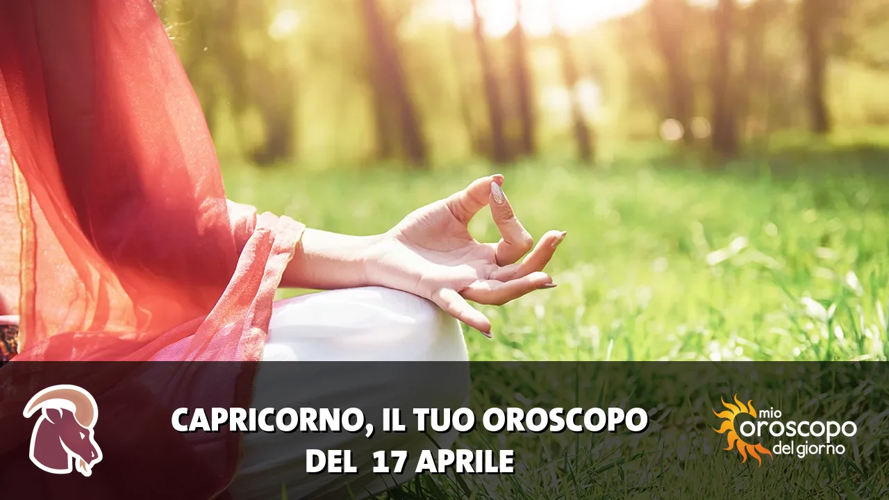 Oroscopo del Capricorno du venerdì 17 aprile 2026
