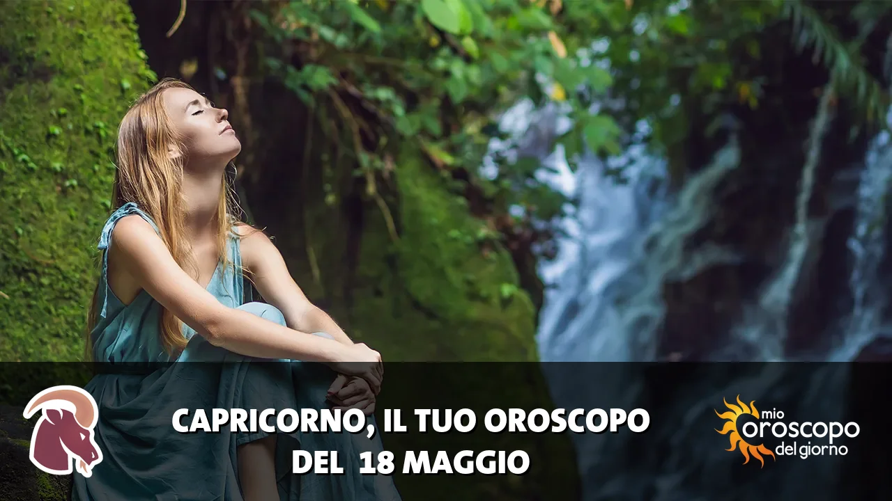 Oroscopo del Capricorno du lunedì 18 maggio 2026