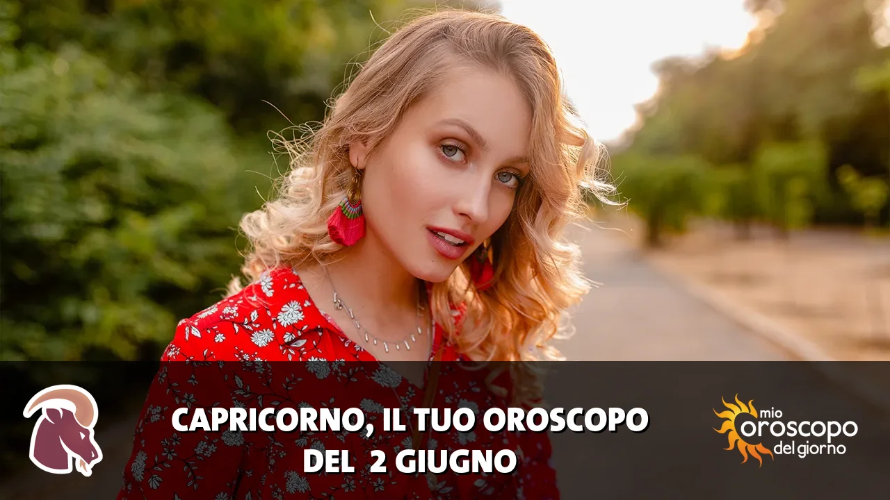Oroscopo del Capricorno du martedì 2 giugno 2026