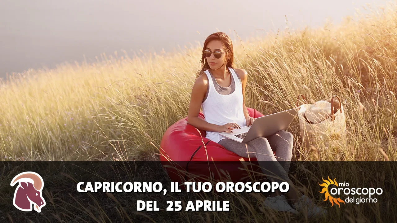 Oroscopo del Capricorno du sabato 25 aprile 2026