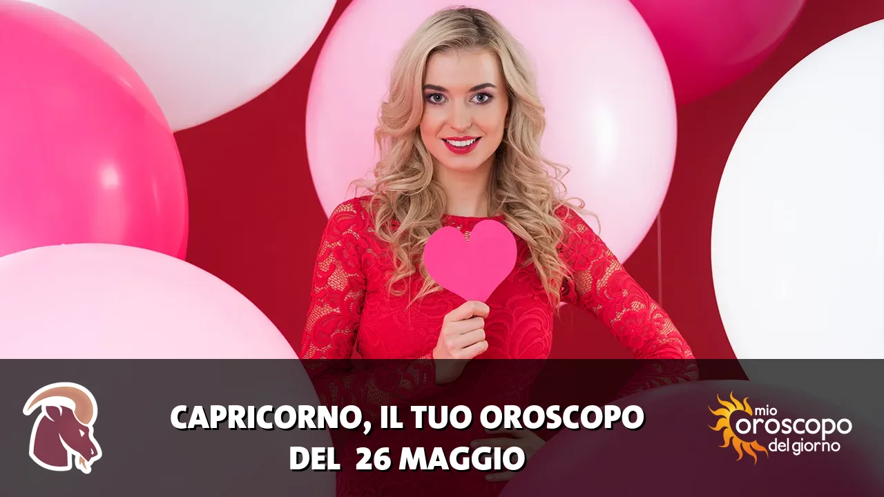 Oroscopo del Capricorno du martedì 26 maggio 2026