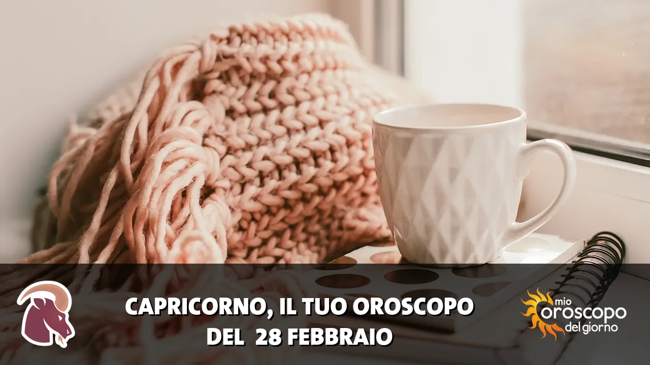Oroscopo del Capricorno du sabato 28 febbraio 2026