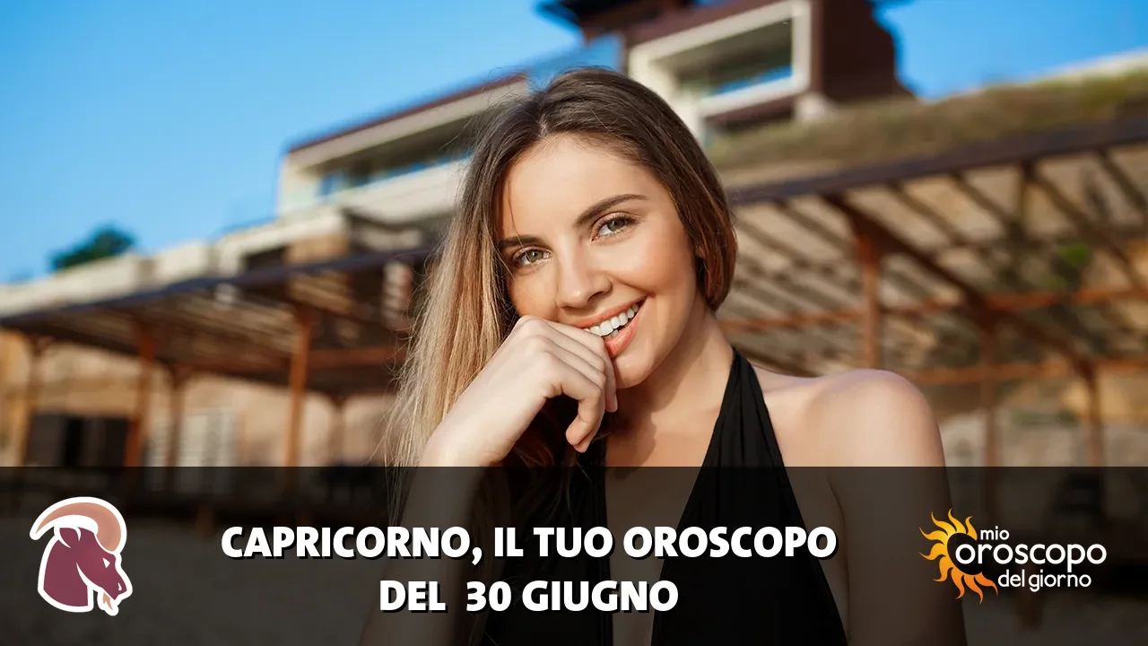 Oroscopo del Capricorno du martedì 30 giugno 2026