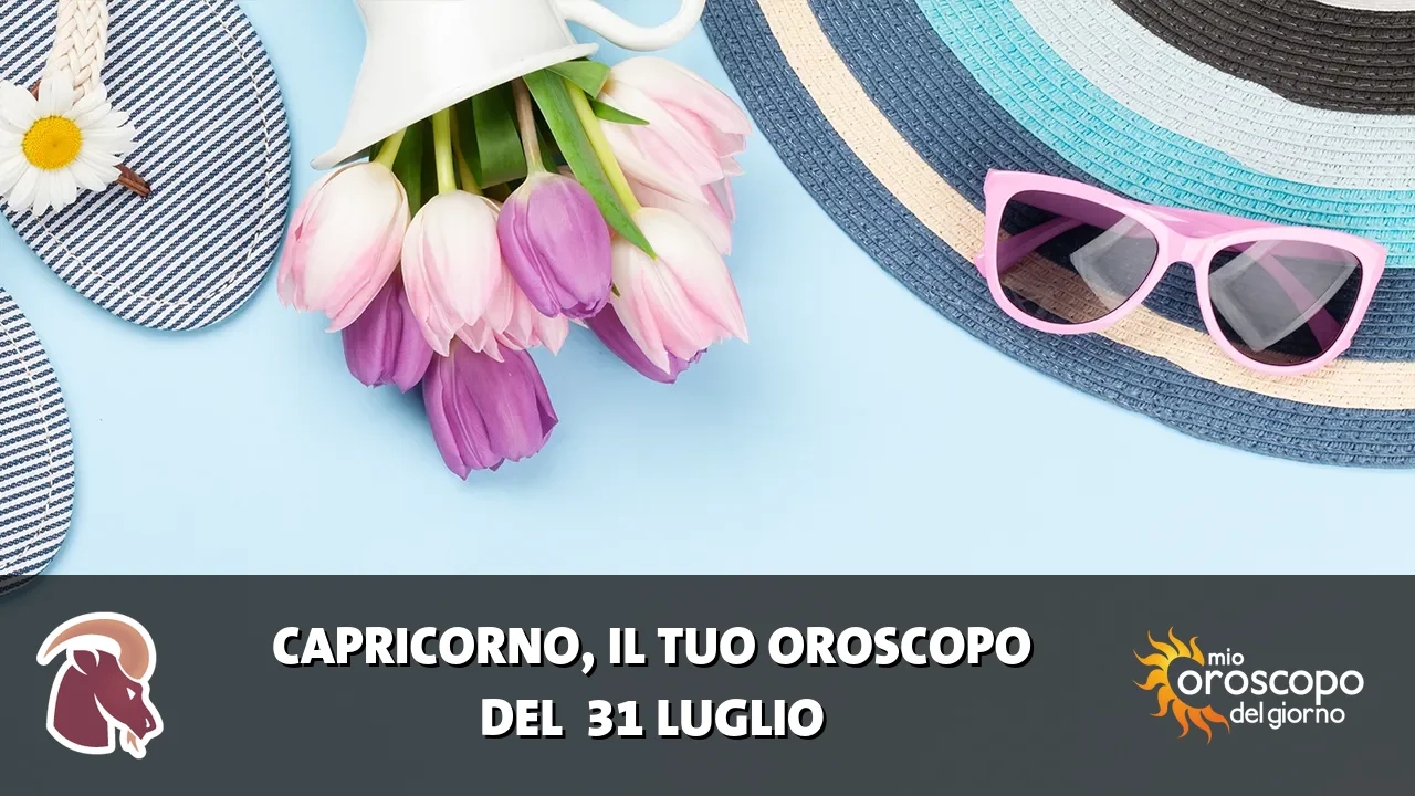 Oroscopo del Capricorno du venerdì 31 luglio 2026