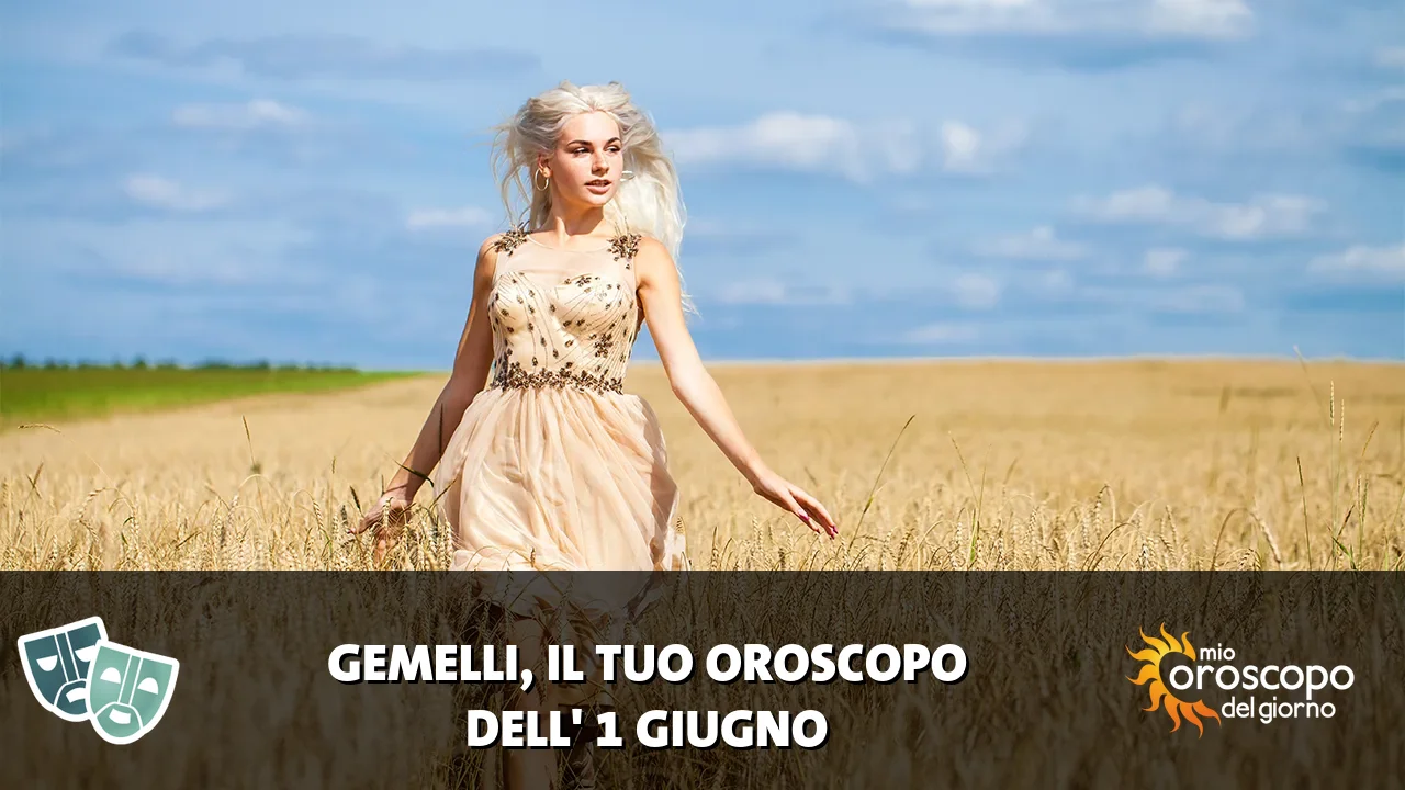 Oroscopo dei Gemelli du lunedì 1 giugno 2026