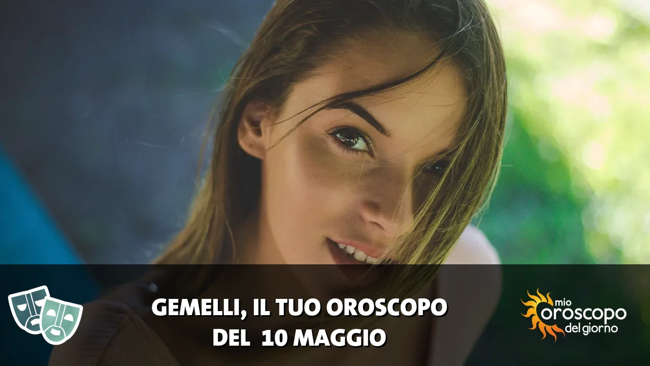 Oroscopo dei Gemelli du domenica 10 maggio 2026